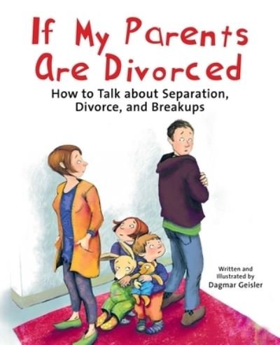 Cover for Dagmar Geisler · If My Parents Are Divorced: How to Talk about Separation, Divorce, and Breakups - The Safe Child, Happy Parent Series (Gebundenes Buch) (2023)