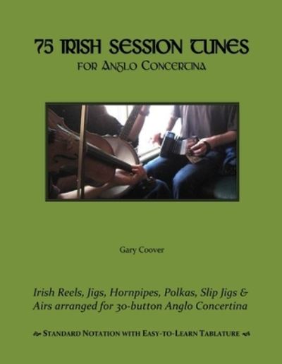 Cover for Gary Coover · 75 Irish Session Tunes for Anglo Concertina (Paperback Book) (2015)