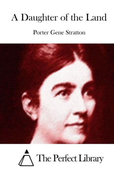 A Daughter of the Land - Porter Gene Stratton - Kirjat - Createspace - 9781512227352 - perjantai 15. toukokuuta 2015