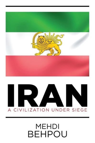 Cover for Mehdi Behpou · Iran: a Civilization Under Siege (Paperback Book) (2015)