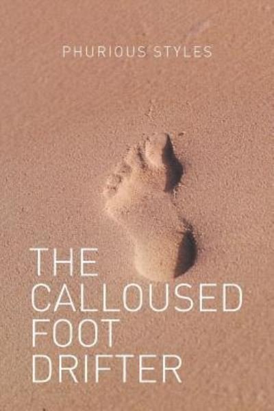Cover for Phurious Styles · The Calloused Foot Drifter (Paperback Book) (2016)