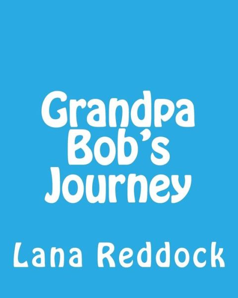 Cover for Lana T Reddock M Ed · Grandpa Bob's Journey: ...with Grandma Lana (Paperback Book) (2015)