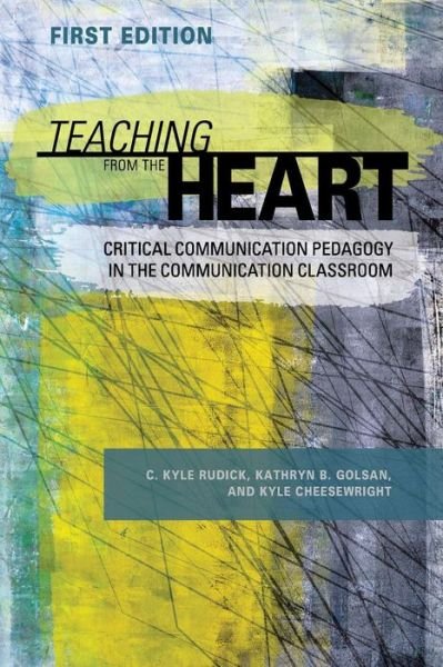 Cover for Kyle Rudick · Teaching From the Heart: Critical Communication Pedagogy in the Communication Classroom (Paperback Book) (2017)