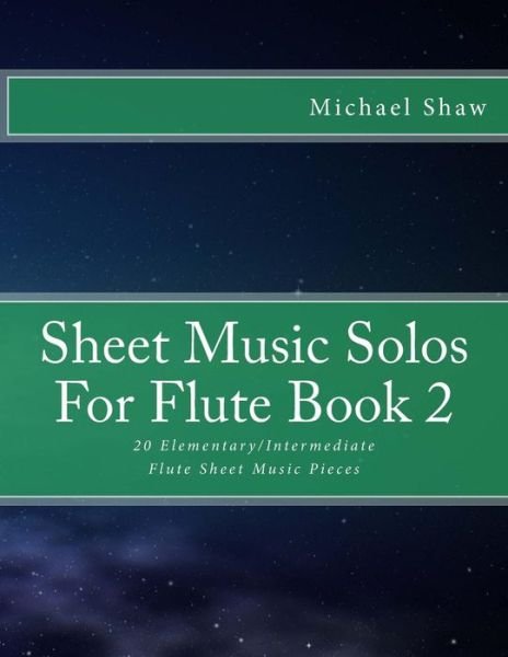 Sheet Music Solos For Flute Book 2 - Michael Shaw - Books - Createspace Independent Publishing Platf - 9781518605352 - October 14, 2015