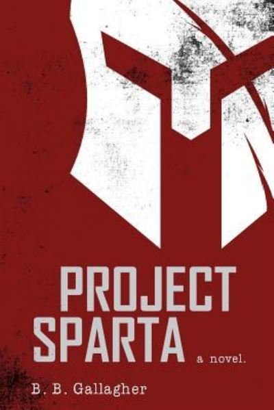 Project Sparta - B B Gallagher - Books - Createspace Independent Publishing Platf - 9781519273352 - September 10, 2016