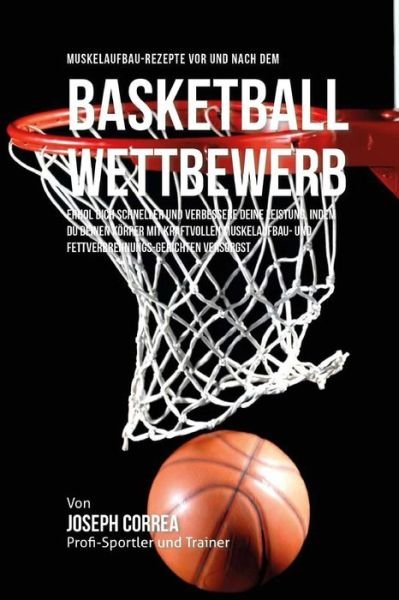 Cover for Correa (Zertifizierter Sport-Ernahrungsb · Muskelaufbau-Rezepte vor und nach dem Basketball-Wettbewerb (Paperback Book) (2015)