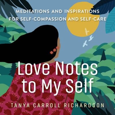 Cover for Tanya Carroll Richardson · Love Notes to My Self: Meditations and Inspirations for Self-Compassion and Self-Care (Paperback Bog) (2022)