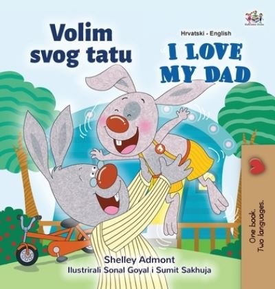 Cover for Shelley Admont · I Love My Dad (Croatian English Bilingual Children's Book) - Croatian English Bilingual Collection (Hardcover bog) [Large type / large print edition] (2020)