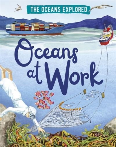 Cover for Claudia Martin · The Oceans Explored: Oceans at Work - The Oceans Explored (Hardcover bog) [Illustrated edition] (2021)