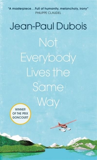 Cover for Jean-Paul Dubois · Not Everybody Lives the Same Way (Innbunden bok) (2022)