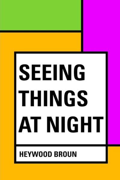 Cover for Heywood Broun · Seeing Things at Night (Paperback Book) (2016)