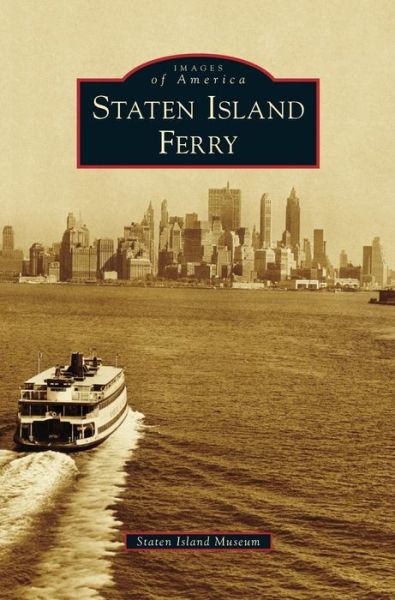 Staten Island Ferry - Staten Island Museum - Książki - Arcadia Publishing Library Editions - 9781531673352 - 1 września 2014