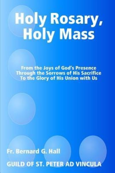 Cover for Fr Bernard G Hall · Holy Rosary, Holy Mass (Paperback Book) (2016)