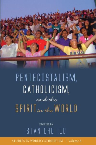 Cover for Stan Chu Ilo · Pentecostalism, Catholicism, and the Spirit in the World (Pocketbok) (2019)