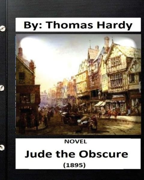 Jude the Obscure (1895) NOVEL By - Thomas Hardy - Kirjat - Createspace Independent Publishing Platf - 9781532960352 - keskiviikko 27. huhtikuuta 2016