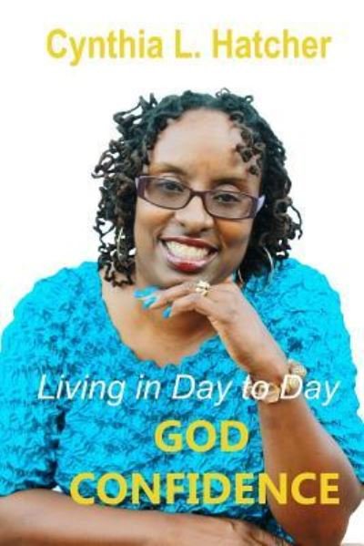 Cover for Cynthia L. Hatcher · Living In Day to Day God Confidence (Paperback Book) (2016)