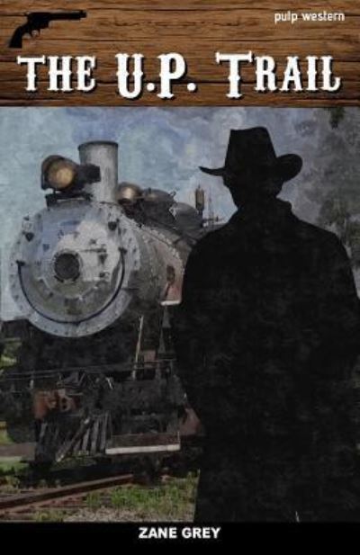 The U.P. Trail - Zane Grey - Books - Createspace Independent Publishing Platf - 9781539482352 - October 13, 2016