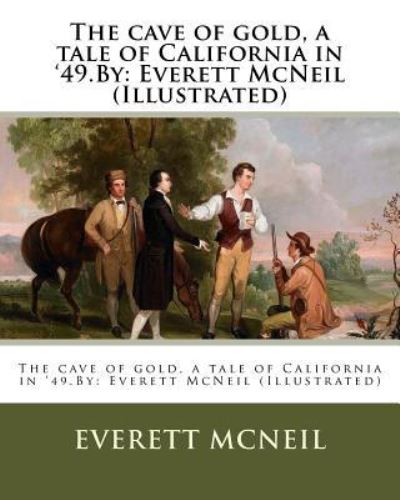 Cover for Everett McNeil · The Cave of Gold, a Tale of California in '49.by (Paperback Book) (2016)
