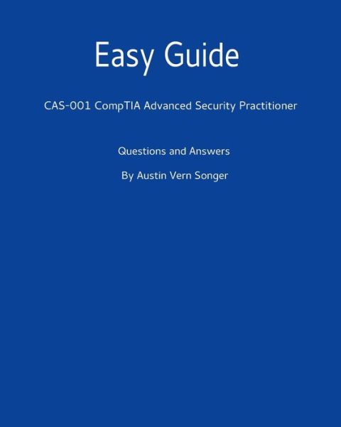 Cover for Austin Vern Songer · Easy Guide : CAS-001 CompTIA Advanced Security Practitioner (Paperback Book) (2016)