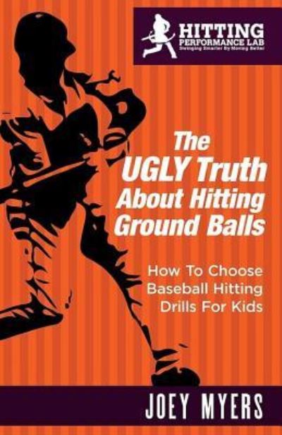 Cover for Joey D Myers · The UGLY Truth About Hitting Ground-Balls (Paperback Book) (2017)