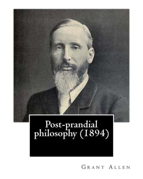 Cover for Grant Allen · Post-prandial philosophy (1894). By (Paperback Bog) (2017)