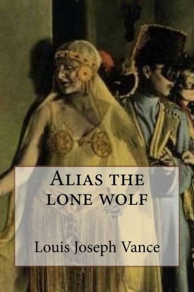 Cover for Louis Joseph Vance · Alias the lone wolf (Paperback Book) [Special edition] (2017)