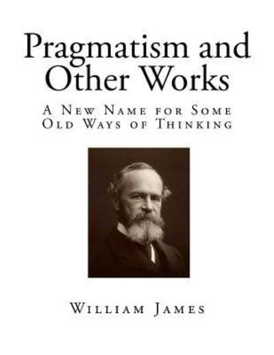Cover for Dr William James · Pragmatism and Other Works (Paperback Book) (2017)