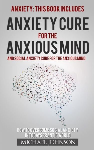 Anxiety - Michael Johnson - Books - Createspace Independent Publishing Platf - 9781545070352 - April 3, 2017