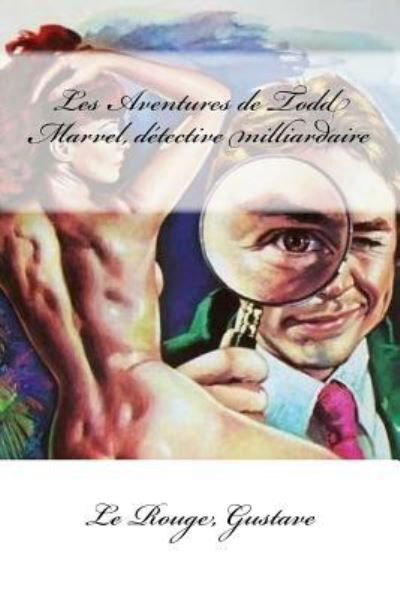 Cover for Le Rouge Gustave · Les Aventures de Todd Marvel, D tective Milliardaire (Paperback Book) (2017)
