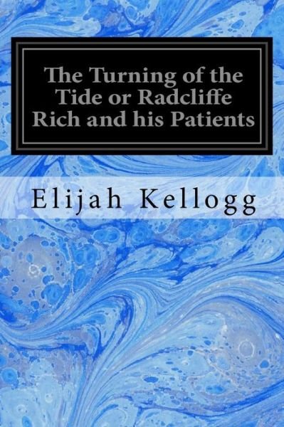 Cover for Elijah Kellogg · The Turning of the Tide or Radcliffe Rich and his Patients (Taschenbuch) (2017)