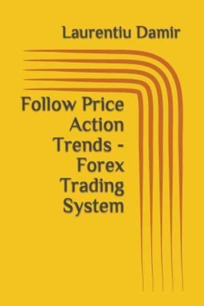 Cover for Laurentiu Damir · Follow Price Action Trends - Forex Trading System (Taschenbuch) (2017)