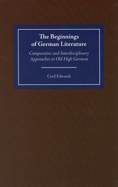 Cover for Cyril Edwards · The Beginnings of German Literature: Comparative and Interdisciplinary Approaches to Old High German - Studies in German Literature Linguistics and Culture (Hardcover bog) [Bilingual edition] (2002)