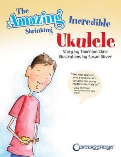 Cover for Thornton Cline · The Amazing Incredible Shrinking Ukulele (Pocketbok) (2016)