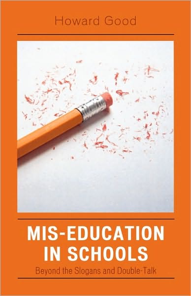 Cover for Howard Good · Mis-Education in Schools: Beyond the Slogans and Double-Talk (Paperback Book) (2006)