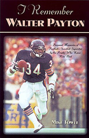 Cover for Mike Towle · I Remember Walter Payton: Personal Memories of Football's Sweetest&quot;&quot; Superstar by the People Who Knew Him Best&quot;&quot; - I Remember (Hardcover Book) [Complete Numbers Starting with 1, 1st Ed edition] (2000)