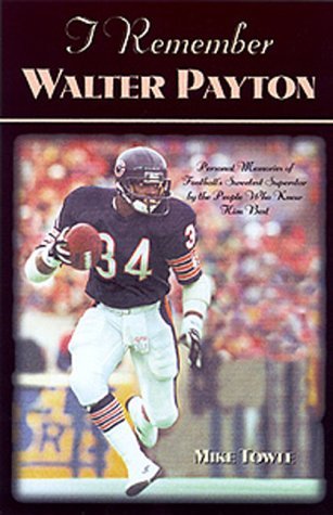 Cover for Mike Towle · I Remember Walter Payton: Personal Memories of Football's Sweetest&quot;&quot; Superstar by the People Who Knew Him Best&quot;&quot; - I Remember (Gebundenes Buch) [Complete Numbers Starting with 1, 1st Ed edition] (2000)