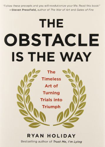 Cover for Ryan Holiday · The Obstacle Is the Way: The Timeless Art of Turning Trials into Triumph (Hardcover bog) (2014)