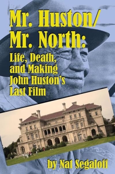 Cover for Nat Segaloff · Mr. Huston/ Mr. North: Life, Death, and Making John Huston's Last Film (Taschenbuch) (2015)