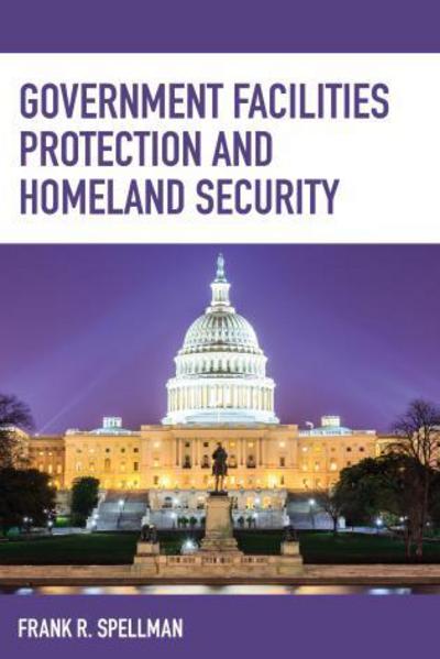 Cover for Frank R. Spellman · Government Facilities Protection and Homeland Security - Homeland Security Series (Taschenbuch) (2017)