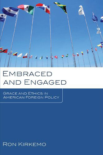 Cover for Ron Kirkemo · Embraced and Engaged: Grace and Ethics in American Foreign Policy (Paperback Book) (2010)