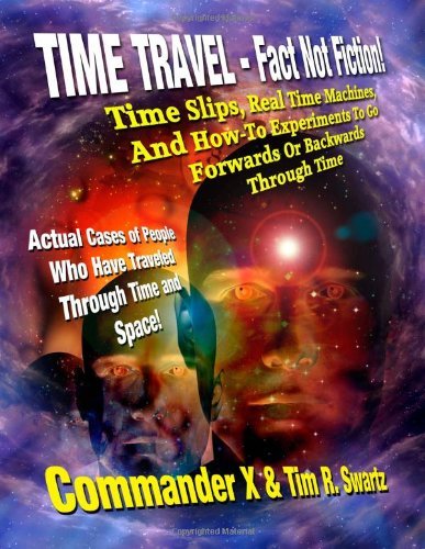 Cover for Tim R Swartz · Time Travel - Fact Not Fiction: Time Slips, Real Time Machines, and How-to Experiments to Go Forwards or Backwards Through Time (Paperback Book) (2012)