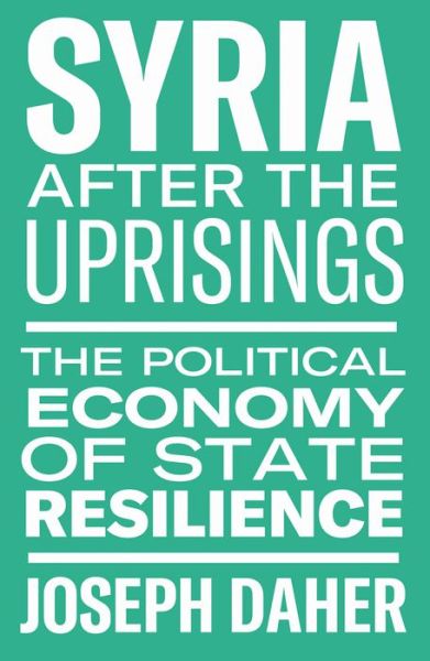 Cover for Joseph Daher · Syria After the Uprisings: The Political Economy of State Resilience (Gebundenes Buch) (2019)