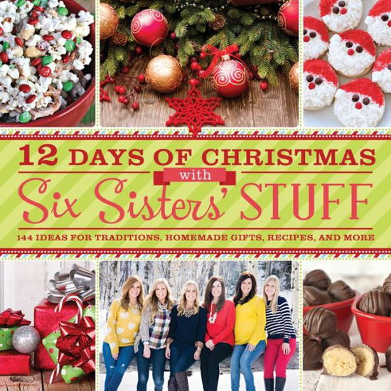 12 Days of Christmas with Six Sisters' Stuff: Recipes, Traditions, Homemade Gifts, and So Much More - Six Sisters' Stuff - Books - Shadow Mountain - 9781609079352 - September 30, 2014