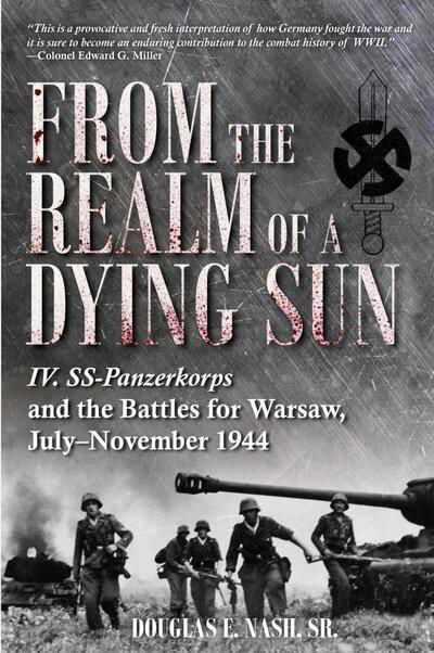 Cover for Sr. Nash · From the Realm of a Dying Sun: Iv. Ss-Panzerkorps and the Battles for Warsaw, July–November 1944 (Volume I) (Hardcover Book) (2020)