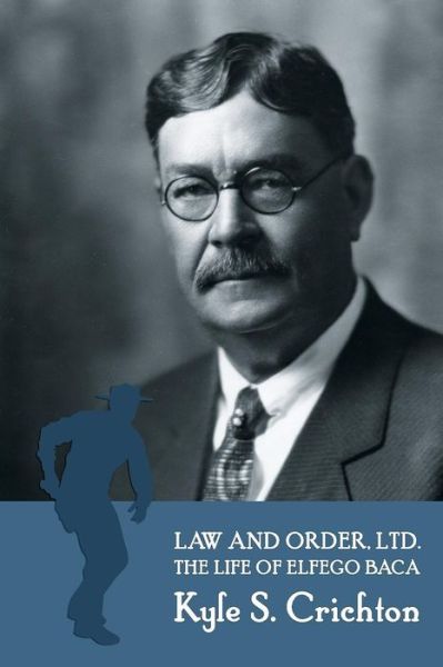 Cover for Kyle S. Crichton · Law and Order, Ltd.: the Rousing Life of Elfego Baca of New Mexico (Pocketbok) (2014)