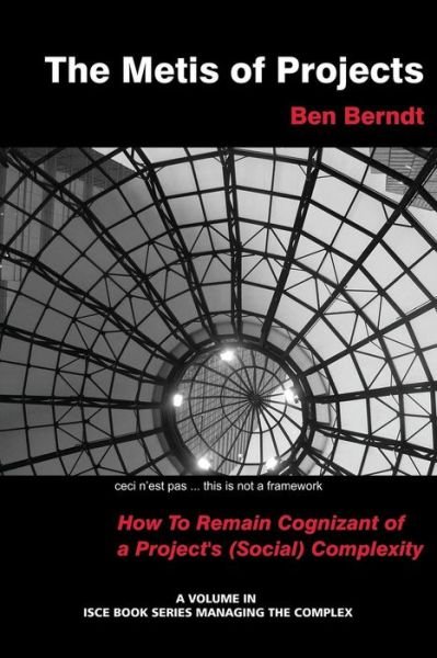 J. B. Berndt · The Metis of Projects: How to Remain Cognizant of a Project's (Social) Complexity (Isce Book Series: Managing the Complex) (Taschenbuch) (2014)