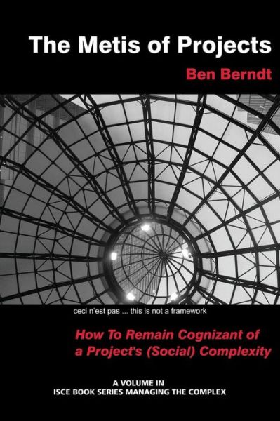 The Metis of Projects: How to Remain Cognizant of a Project's (Social) Complexity (Isce Book Series: Managing the Complex) - J. B. Berndt - Livros - Information Age Publishing - 9781623967352 - 4 de junho de 2014