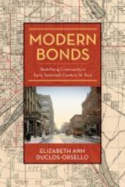 Cover for Elizabeth Ann Duclos-Orsello · Modern Bonds: Redefining Community in Early Twentieth-Century St. Paul (Taschenbuch) (2018)