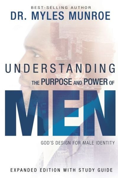 Cover for Dr Myles Munroe · Understanding the Purpose and Power of Men: God's Design for Male Identity (Enlarged, Expanded) (Paperback Book) [Enlarged, Expanded edition] (2017)