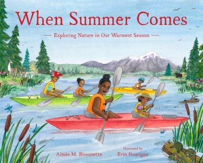 Cover for Aimee M. Bissonette · When Summer Comes: Exploring Nature in Our Warmest Season - When Seasons Come (Hardcover Book) (2023)